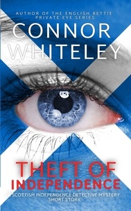  Connor Whiteley - Theft of Independence: A Scottish Independence Detective Mystery Short Story.