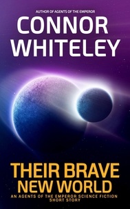 Connor Whiteley - Their Brave New World: An Agents of The Emperor Science Fiction Short Story - Agents of The Emperor Science Fiction Stories.