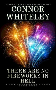 There Are No Fireworks In Hell: A Dark Contemporary Fantasy Short Story