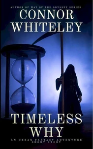 Timeless Why: A Urban Fantasy Adventure Short Story