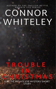 Trouble In Christmas: A Bettie Private Eye Mystery Short Story