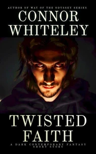 Twisted Faith: A Dark Contemporary Fantasy Short Story