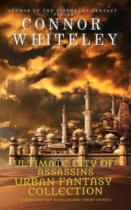  Connor Whiteley - Ultimate City of Assassins Urban Fantasy Collection: 4 Urban Fantasy novellas and 5 Fantasy Short Stories - City of Assassins Fantasy Stories.
