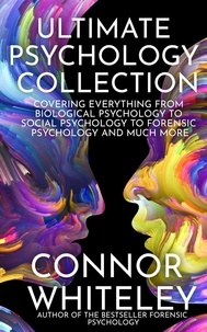  Connor Whiteley - Ultimate Psychology Collection: Covering Everything From Biological Psychology to Social Psychology To Forensic Psychology and Much More - An Introductory Series, #34.
