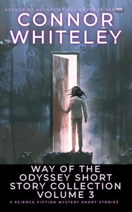  Connor Whiteley - Way Of The Odyssey Short Story Collection Volume 3: 5 Science Fiction Short Stories - Way Of The Odyssey Science Fiction Fantasy Stories.