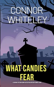 What Candies Fear: A Science Fiction Detective Mystery Short Story