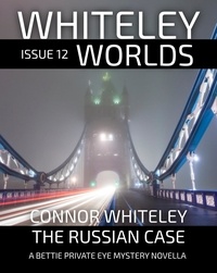  Connor Whiteley - Whiteley Worlds Issue 12: The Russian Case A Bettie Private Eye Mystery Novella - Whiteley Worlds, #12.