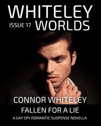  Connor Whiteley - Whiteley Worlds Issue 17: Fallen For A Lie A Gay Spy Romantic Suspense Novella - Whiteley Worlds, #17.