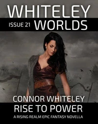 Whiteley Worlds Issue 21: Rise To Power A Rising Realm Epic Fantasy Novella