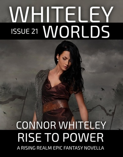  Connor Whiteley - Whiteley Worlds Issue 21: Rise To Power A Rising Realm Epic Fantasy Novella - Whiteley Worlds, #21.