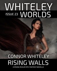  Connor Whiteley - Whiteley Worlds Issue 23: Rising Walls A Rising Realm Epic Fantasy Novella - Whiteley Worlds, #23.