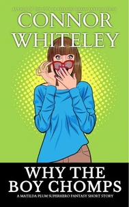 Why The Boy Chomps: A Matilda Plum Superhero Fantasy Short Story