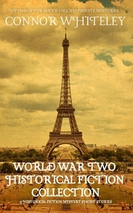  Connor Whiteley - World War Two Historical Fiction Collection: 5 Historical Fiction Mystery Short Stories.