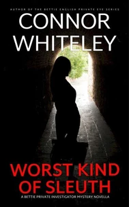 Worst Kind of Sleuth: A Bettie Private Investigator Mystery Novella