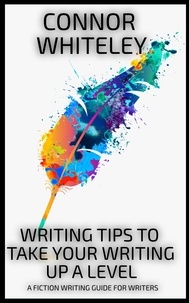  Connor Whiteley - Writing Tips To Take Your Writing Up A Level: A Fiction Writing Guide For Writers - Books for Writers and Authors, #4.