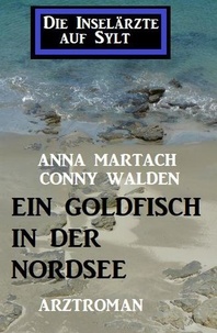  Conny Walden et  Anna Martach - Ein Goldfisch in der Nordsee: Die Inselärzte auf Sylt.