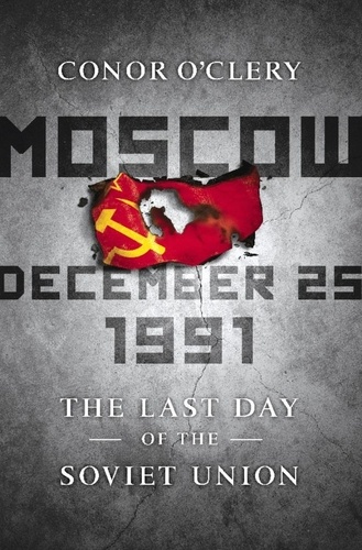 Moscow, December 25, 1991. The Last Day of the Soviet Union