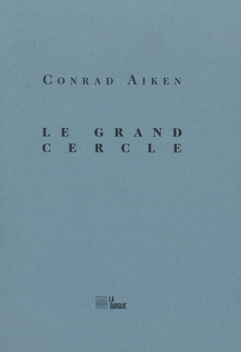 Conrad Aiken - Le grand cercle.