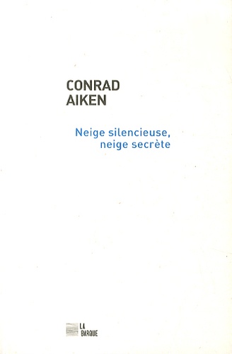 Conrad Aiken - Neige silencieuse, neige secrète.