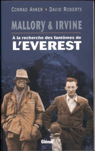 Mallory & Irvine. A La Recherche Des Fantomes De L'Everest