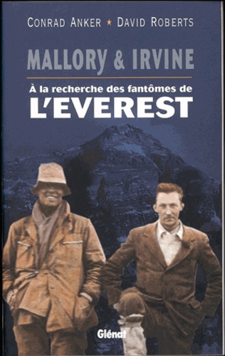 Conrad Anker et David Roberts - Mallory & Irvine. A La Recherche Des Fantomes De L'Everest.
