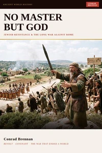 No Master But God: Jewish Resistance and the Long War Against Rome