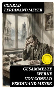 Gesammelte Werke von Conrad Ferdinand Meyer