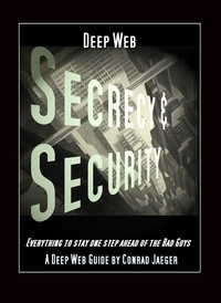  Conrad Jaeger - Deep Web Secrecy and Security - an inter-active guide to the Deep Web and beyond.