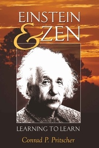 Conrad p. Pritscher - Einstein and Zen - Learning to Learn.