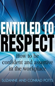 Conrad Potts et Suzanne Potts - Entitled To Respect - How to be Confident and Assertive in the Workplace.
