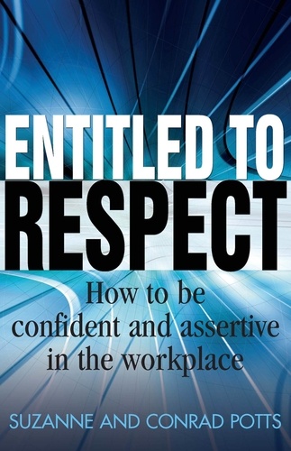 Entitled To Respect. How to be Confident and Assertive in the Workplace