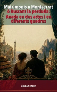Matrimonis a Montserrat o Buscant la perduda: Anada en dos actes i en diferents quadros