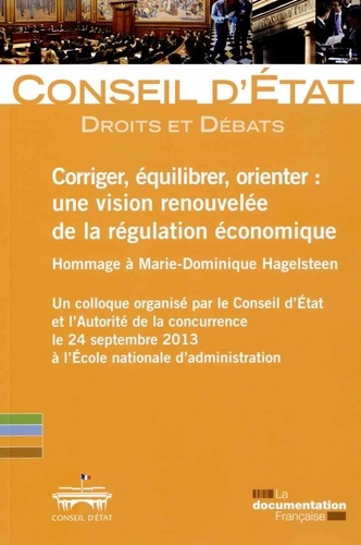  Conseil d'Etat - Corriger, équilibrer, orienter : une vision renouvelée de la régulation économique - Hommage à Marie-Dominique Hagelsteen.