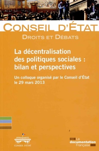  Conseil d'Etat - La décentralisation des politiques sociales : bilan et perspectives - Un colloque organisé par la Conseil d'Etat le 29 mars 2013.