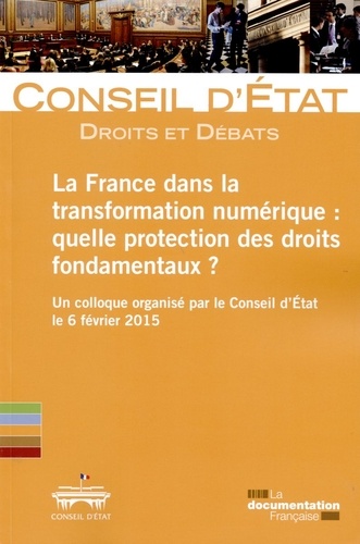  Conseil d'Etat - La France dans la transformation numérique : quelle protection des droits fondamentaux ? - Un colloque organisé par le Conseil d'Etat le 6 février 2016.