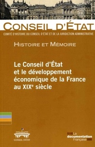  Conseil d'Etat - Le Conseil d'Etat et le développement économique de la France au XIXe siècle - Actes de la journée d'études organisée au Conseil d'Etat le 20 mai 2011.