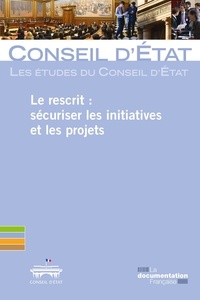  Conseil d'Etat - Le rescrit : sécuriser les initiatives et les projets.