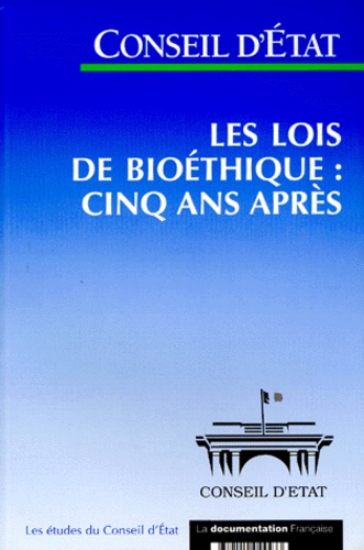  Conseil d'Etat - Les Lois De Bioethique : Cinq Ans Apres. Etude Adoptee Par L'Asemblee Generale Du Conseil D'Etat Le 25 Novembre 1999.