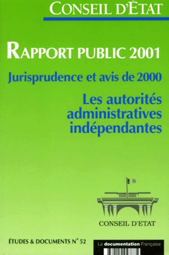  Conseil d'Etat - Rapport Public 2001. Jurisprudence Et Avis De 2000, Les Autorites Administratives Independantes.