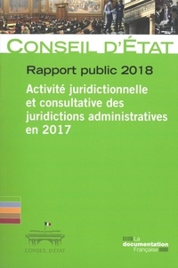  Conseil d'Etat - Rapport public 2018 - Activité juridictionnelle et consultative des juridictions administratives en 2017.