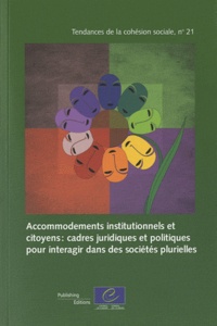  Conseil de l'Europe - Accommodements institutionnels et citoyens : cadres juridiques et politiques pour interagir dans des sociétés plurielles.