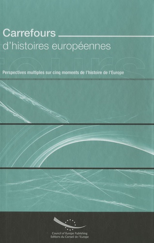  Conseil de l'Europe et Robert Stradling - Carrefours d'histoires européennes - Perspectives multiples sur cinq moments de l'histoire de l'Europe.