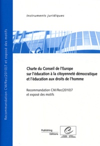  Conseil de l'Europe - Charte du Conseil de l'Europe sur l'éducation à la citoyenneté démocratique et l'éducation aux droits de l'homme - Recommandation CM/REC(2010)7 et exposé des motifs.