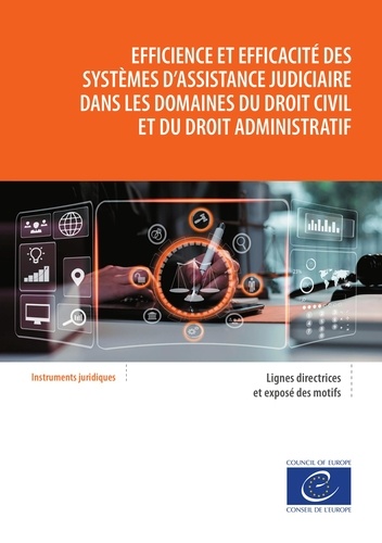 Efficience et efficacité des systèmes d'assistance judiciaire dans les domaines du droit civil et du droit administratif. Lignes directrices et exposé des motifs