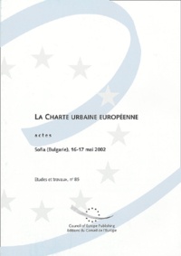  Conseil de l'Europe - La Charte urbaine européenne - Actes, Sofia (Bulgarie), 16-17 mai 2002.
