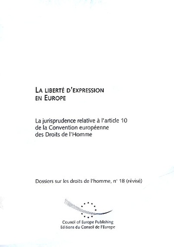  Conseil de l'Europe - La liberté d'expression en Europe - La jurisprudence relative à l'article 10 de la Convention européenne des Droits de l'Homme.