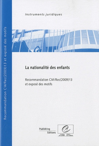 Conseil de l'Europe - La nationalité des enfants - Recommandation CM/rec(2009)13 et exposé des motifs.