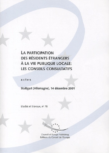  Conseil de l'Europe - La participation des résidents étrangers à la vie publique locale : les conseils consultatifs - Actes de Stuttgart (Allemagne), 14 décembre 2001.