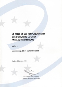  Conseil de l'Europe - Le rôle et les responsabilités des pouvoirs locaux face au terrorisme - Actes, Luxembourg, 20-21 septembre 2002.