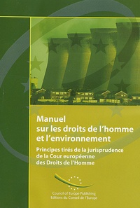  Conseil de l'Europe - Manuel sur les droits de l'homme et l'environnement - Principes tirés de la jurisprudence de la Cour européenne des Droits de l'Homme.